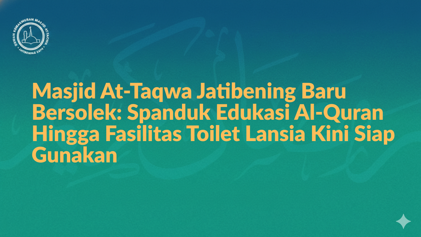 Masjid At-Taqwa Jatibening Baru Bersolek: Spanduk Edukasi Al-Quran Hingga Fasilitas Toilet Lansia Kini Siap Gunakan